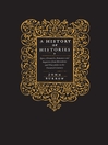 A History of Histories (eBook): Epics, Chronicles, Romances and Inquiries from Herodotus and Thucydides to the Twentieth Century